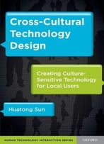 Cross-Cultural Technology Design: Creating Culture-Sensitive Technology For Local Users