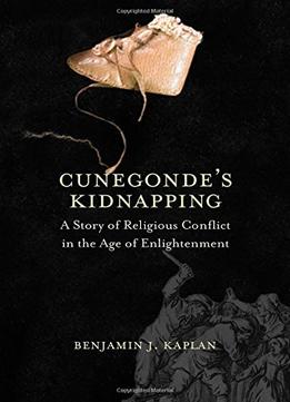 Cunegonde’S Kidnapping: A Story Of Religious Conflict In The Age Of Enlightenment