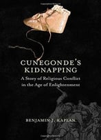 Cunegonde’S Kidnapping: A Story Of Religious Conflict In The Age Of Enlightenment