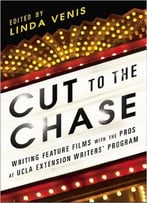 Cut To The Chase: Writing Feature Films With The Pros At Ucla Extension Writers’ Program