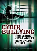 Cyber Bullying: Protecting Kids And Adults From Online Bullies