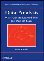 Data Analysis: What Can Be Learned From The Past 50 Years By Peter J. Huber