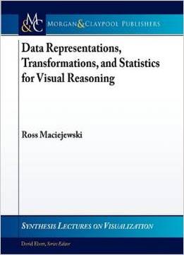 Data Representations, Transformations, And Statistics For Visual Reasoning By Ross Maciejewski