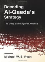 Decoding Al-Qaeda’S Strategy: The Deep Battle Against America