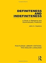 Definiteness And Indefiniteness: A Study In Reference And Grammaticality Prediction