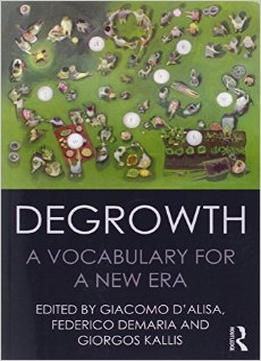 Degrowth: A Vocabulary For A New Era