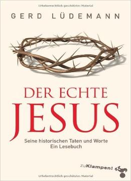 Der Echte Jesus: Seine Historischen Taten Und Worte Ein Lesebuch