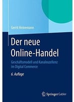 Der Neue Online-Handel: Geschäftsmodell Und Kanalexzellenz Im Digital Commerce, Auflage: 6