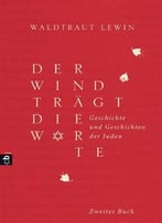 Der Wind Trägt Die Worte – Geschichte Und Geschichten Der Juden Von Der Neuzeit Bis In Die Gegenwart: Band 2