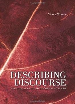 Describing Discourse: A Practical Guide To Discourse Analysis