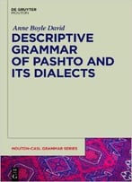 Descriptive Grammar Of Pashto And Its Dialects (Mouton-Casl Grammar) By Anne David