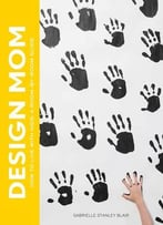 Design Mom: How To Live With Kids: A Room-By-Room Guide