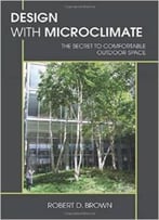 Design With Microclimate: The Secret To Comfortable Outdoor Space By Robert D. Brown