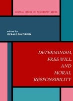 Determinism, Free Will And Moral Responsibility By Ronald M. Dworkin