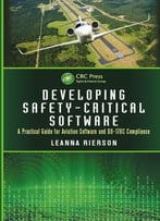 Developing Safety-Critical Software: A Practical Guide For Aviation Software And Do-178c Compliance
