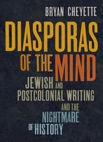 Diasporas Of The Mind: Jewish And Postcolonial Writing And The Nightmare Of History