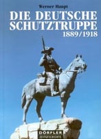 Die Deutsche Schutztruppe 1889 – 1918. By Haupt, Werner