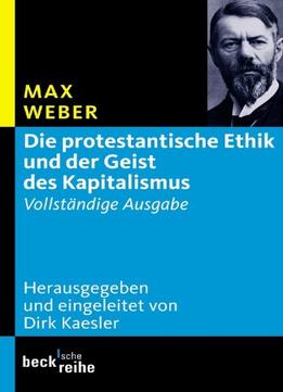Die Protestantische Ethik Und Der Geist Des Kapitalismus: Vollständige Ausgabe