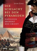 Die Schlacht Bei Den Pyramiden: Napoleon Erobert Den Orient