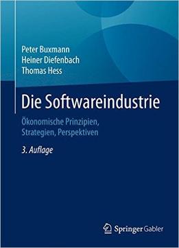 Die Softwareindustrie: Ökonomische Prinzipien, Strategien, Perspektiven