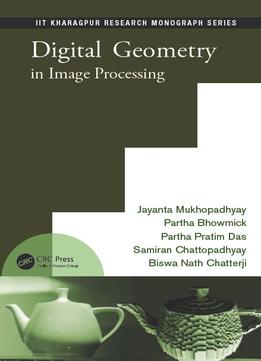 Digital Geometry In Image Processing (Iit Kharagpur Research Monograph Series)