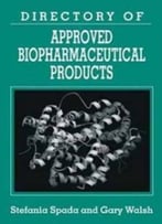 Directory Of Approved Biopharmaceutical Products (Pharmaceutical Science S) By Gary Walsh
