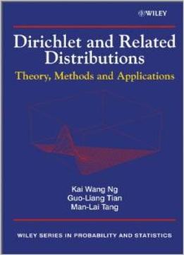 Dirichlet And Related Distributions: Theory, Methods And Applications By Kai Wang Ng