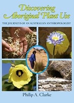 Discovering Aboriginal Plant Use: The Journeys Of An Australian Anthropologist