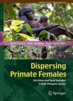 Dispersing Primate Females: Life History And Social Strategies In Male-Philopatric Species