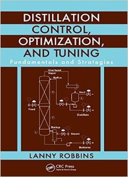 Distillation Control, Optimization, And Tuning: Fundamentals And Strategies