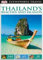 Dk Eyewitness Travel Guide: Thailand’S Beaches & Islands