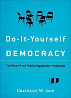 Do-It-Yourself Democracy: The Rise Of The Public Engagement Industry
