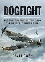 Dogfight: The Supermarine Spitfire And The Messerschmitt Bf109