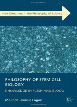 Dr Melinda Fagan, Philosophy Of Stem Cell Biology: Knowledge In Flesh And Blood