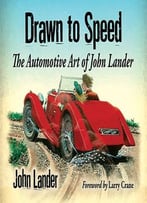 Drawn To Speed: The Automotive Art Of John Lander