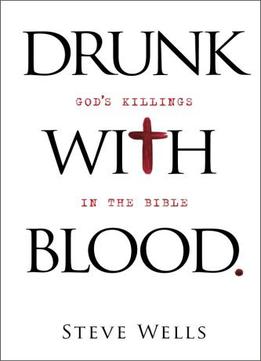 Drunk With Blood: God’S Killings In The Bible, Second Edition