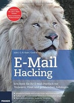 E-Mail Hacking: Schützen Sie Ihr E-Mail-Postfach Vor Trojanern, Viren Und Gefährlichen Anhängen