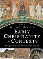 Early Christianity In Contexts: An Exploration Across Cultures And Continents