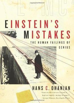 Einstein’S Mistakes: The Human Failings Of Genius