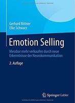 Emotion Selling: Messbar Mehr Verkaufen Durch Neue Erkenntnisse Der Neurokommunikation