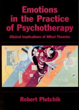 Emotions In The Practice Of Psychotherapy: Clinical Implications Of Affect Theories