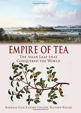 Empire Of Tea: The Asian Leaf That Conquered The World