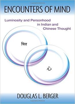Encounters Of Mind: Luminosity And Personhood In Indian And Chinese Thought