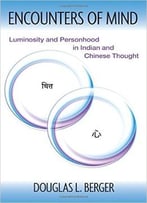 Encounters Of Mind: Luminosity And Personhood In Indian And Chinese Thought