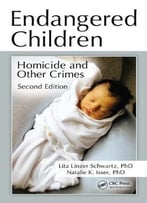 Endangered Children: Homicide And Other Crimes, Second Edition
