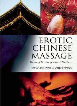 Erotic Chinese Massage: The Sexy Secrets Of Taoist Teachers