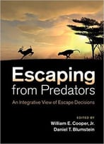 Escaping From Predators: An Integrative View Of Escape Decisions