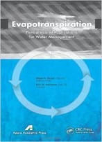 Evapotranspiration: Principles And Applications For Water Management