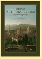 Exploring Art Song Lyrics: Translation And Pronunciation Of The Italian, German & French Repertoire