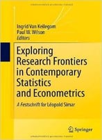 Exploring Research Frontiers In Contemporary Statistics And Econometrics By Ingrid Van Keilegom